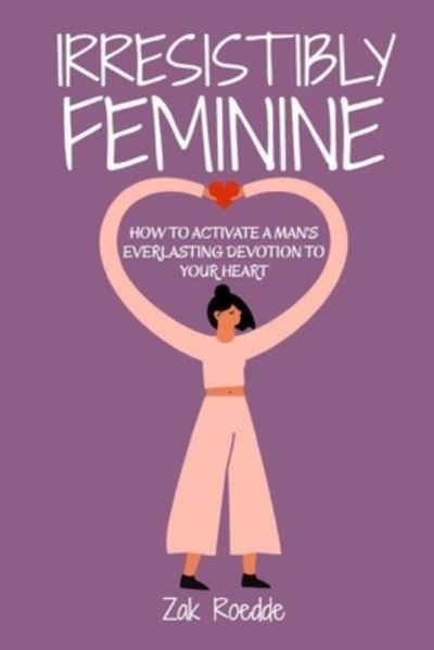 Cover for Zak Roedde · Irresistibly Feminine (Paperback Book) (2020)