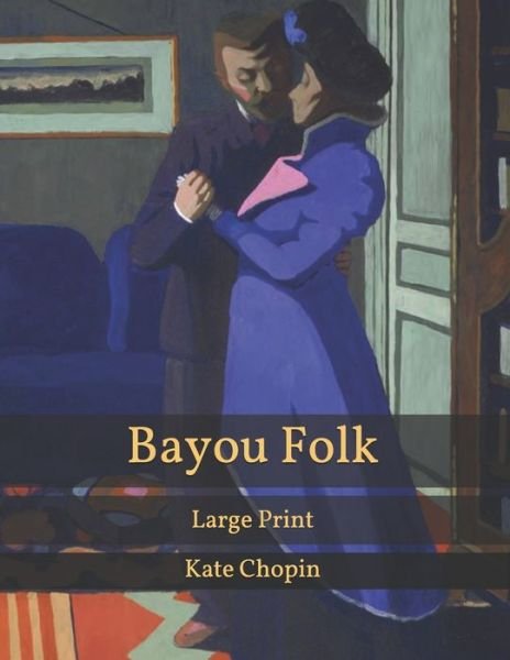 Cover for Kate Chopin · Bayou Folk: Large Print (Paperback Bog) (2021)