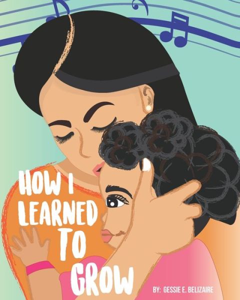 Cover for Gessie E Belizaire · How I Learned to Grow (Paperback Book) (2020)