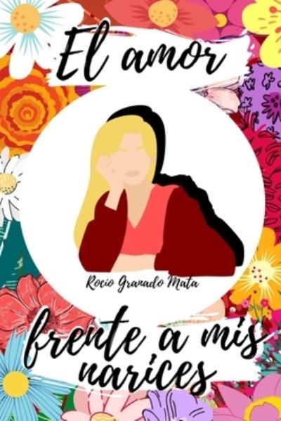 Cover for Rocio Granado Mata · El amor frente a mis narices (Paperback Book) (2020)