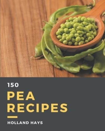 Cover for Holland Hays · 150 Pea Recipes (Paperback Book) (2020)