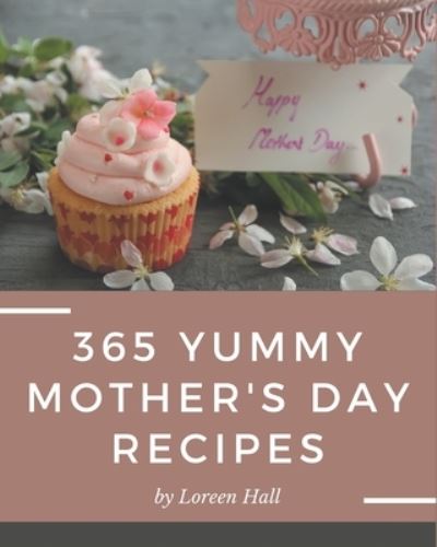 Cover for Loreen Hall · 365 Yummy Mother's Day Recipes (Paperback Book) (2020)