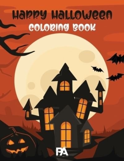 Cover for Positive Artitude · Happy Halloween Coloring Book: 70+ Spooky Coloring Pages Filled With Monsters, Witches, Pumpkin, Haunted House and Many More For Hours of Fun and Relaxation (Pocketbok) (2020)
