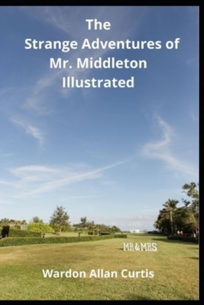 The Strange Adventures of Mr. Middleton Illustrated - Wardon Allan Curtis - Books - Independently Published - 9798734830857 - April 8, 2021