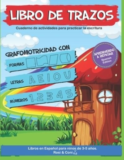 Cover for Coni, Rosi &amp; · Libro de Trazos: Cuaderno de actividades para practicar la escritura Grafomotricidad con formas, letras y numeros Aprendiendo a repasar Libros en espanol para ninos de 3-5 anos. (Taschenbuch) (2021)