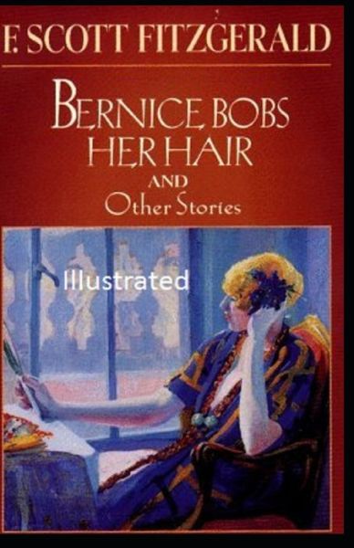 Bernice Bobs Her Hair Illustrated - F Scott Fitzgerald - Books - Independently Published - 9798747263857 - May 1, 2021