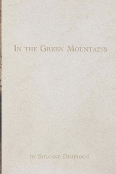 Cover for Shianne Nicole Dishroon · In the Green Mountains (Paperback Book) (2021)