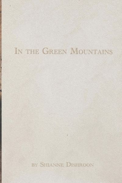 Cover for Shianne Nicole Dishroon · In the Green Mountains (Paperback Book) (2021)