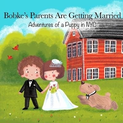 Bobke's Parents Are Getting Married: Adventures of a Puppy in NYC - Llc Babybobke Llc - Kirjat - Independently published - 9798793901857 - perjantai 31. joulukuuta 2021