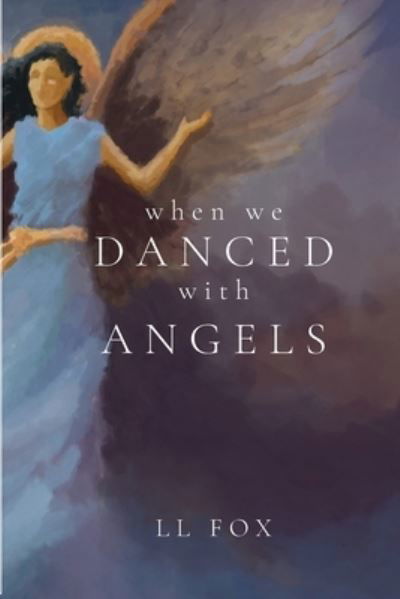 Cover for LL Fox · When We Danced With Angels (Pocketbok) (2022)