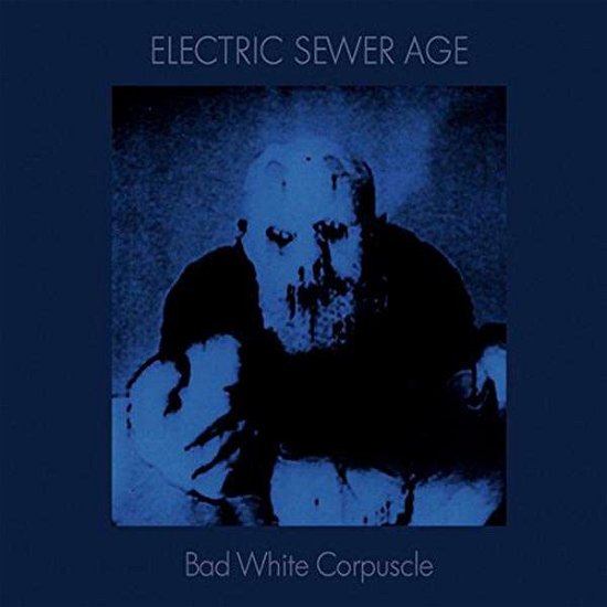 Cover for Electric Sewer Age · Bad White Corpuscle (LP) (2016)