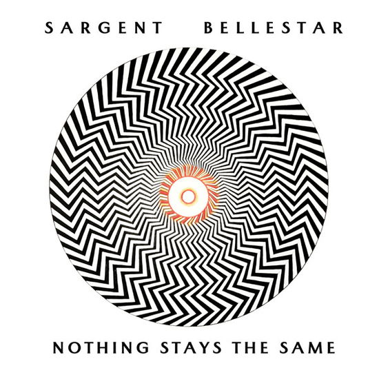 Cover for Sargent Bellestar · Nothing Stays the Same (CD) (2023)