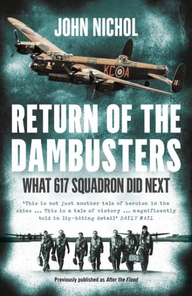 Return of the Dambusters: What 617 Squadron Did Next - John Nichol - Kirjat - HarperCollins Publishers - 9780008100858 - torstai 30. kesäkuuta 2016