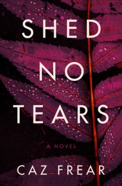 Cover for Caz Frear · Shed No Tears: A Novel (Gebundenes Buch) (2020)