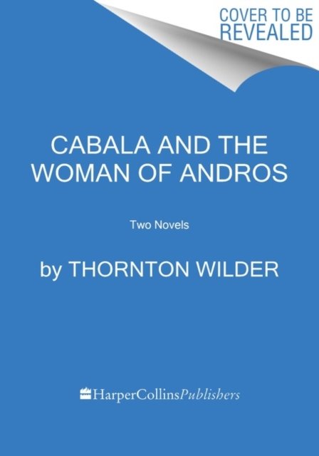 The Cabala and the Woman of Andros: Two Novels - Thornton Wilder - Books - HarperCollins - 9780063097858 - August 9, 2022