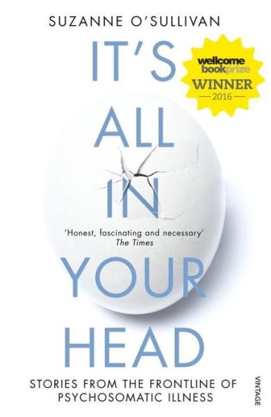 It's All in Your Head: Stories from the Frontline of Psychosomatic Illness - Suzanne O'Sullivan - Kirjat - Vintage Publishing - 9780099597858 - torstai 14. huhtikuuta 2016