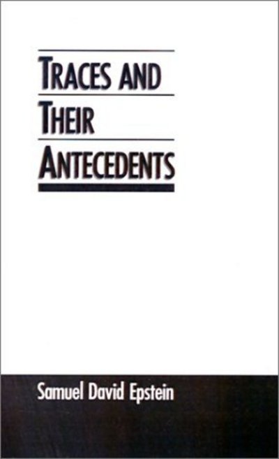 Cover for Epstein, Samuel David (Associate Professor of Linguistics, Associate Professor of Linguistics, University of Michigan) · Traces and Their Antecedents (Hardcover Book) (1992)