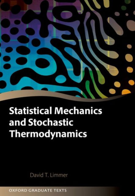 Statistical Mechanics and Stochastic Thermodynamics: A Textbook on Modern Approaches in and out of Equilibrium - Oxford Graduate Texts - Limmer, David T. (Professor, Professor, University of California, Berkeley) - Books - Oxford University Press - 9780198919858 - August 1, 2024