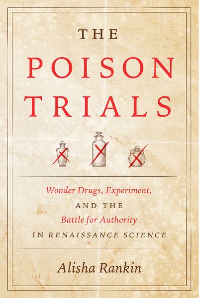 Cover for Alisha Rankin · The Poison Trials: Wonder Drugs, Experiment, and the Battle for Authority in Renaissance Science - Synthesis (Paperback Book) (2021)