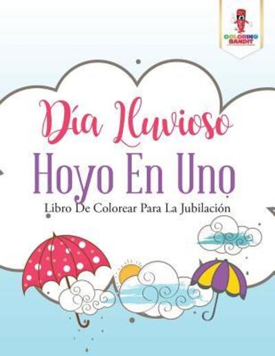 Cover for Coloring Bandit · Día Lluvioso Hoyo En Uno : Libro De Colorear Para La Jubilación (Paperback Book) (2017)