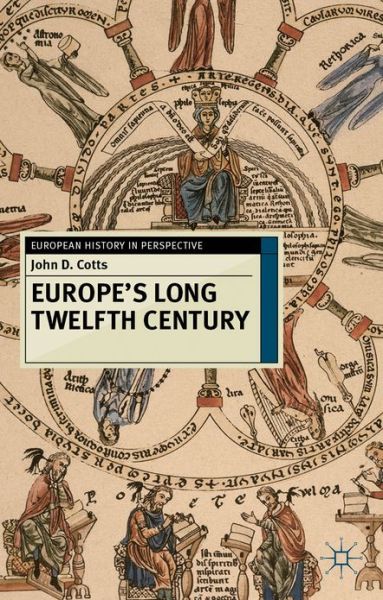 Cover for Cotts, Dr John D. (Whitman College, USA) · Europe's Long Twelfth Century: Order, Anxiety and Adaptation, 1095-1229 - European History in Perspective (Paperback Book) (2012)