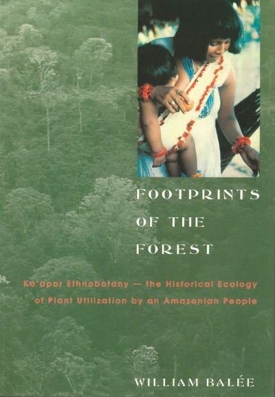 Cover for Balee, William (Professor, Tulane University) · Footprints of the Forest: Ka'apor Ethnobotany—the Historical Ecology of Plant Utilization by an Amazonian People - Biology and Resource Management Series (Paperback Book) (1999)