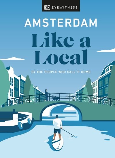 Cover for DK Eyewitness · Amsterdam Like a Local: By the People Who Call It Home - Local Travel Guide (Gebundenes Buch) (2022)
