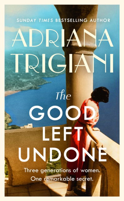 Cover for Adriana Trigiani · The Good Left Undone: The instant New York Times bestseller that will take you to sun-drenched mid-century Italy (Paperback Book) (2022)