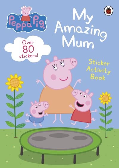 Peppa Pig: My Amazing Mum: Sticker Activity Book - Peppa Pig - Peppa Pig - Books - Penguin Random House Children's UK - 9780241606858 - February 2, 2023