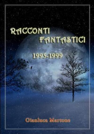 Cover for Gianluca Martone · Racconti Fantastici 1995-1999 (Paperback Book) (2017)