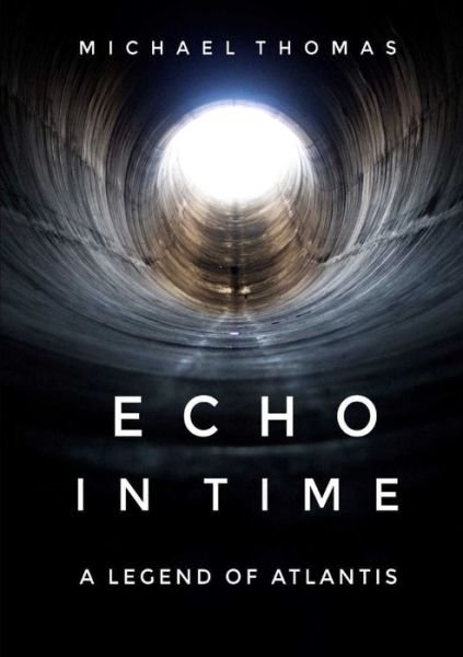Echo In Time A Legend of Atlantis - Michael Thomas - Livres - Lulu.com - 9780244791858 - 14 août 2019