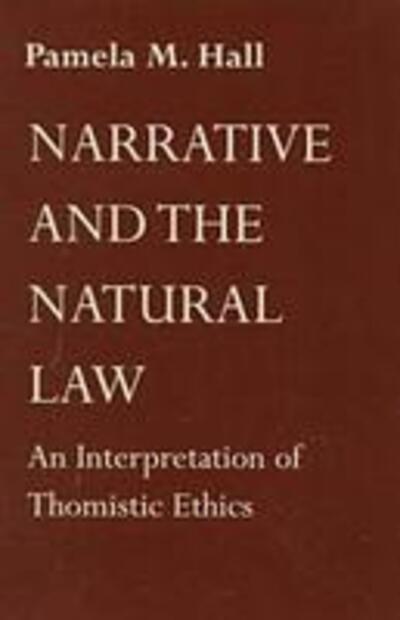 Cover for Pamela M. Hall · Narrative and the Natural Law: An Interpretation of Thomistic Ethics (Paperback Book) (1994)