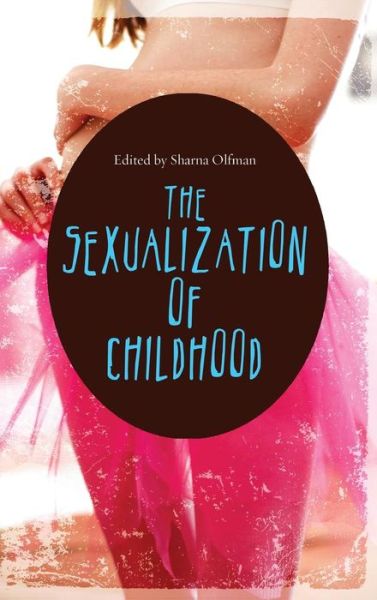 Cover for Sharna Olfman · The Sexualization of Childhood - Childhood in America (Hardcover Book) (2008)