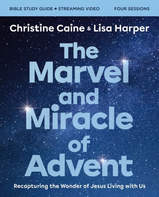 Cover for Christine Caine · The Marvel and Miracle of Advent Bible Study Guide plus Streaming Video: Recapturing the Wonder of Jesus Living with Us (Paperback Book) (2024)