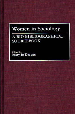 Cover for Mary Jo Deegan · Women in Sociology: A Bio-Bibliographical Sourcebook (Hardcover Book) (1991)