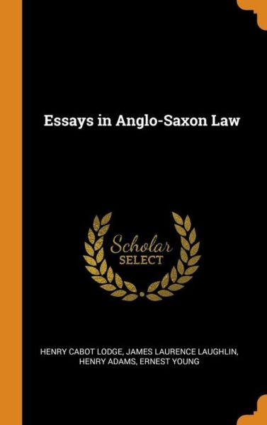 Cover for Henry Cabot Lodge · Essays in Anglo-Saxon Law (Hardcover Book) (2018)