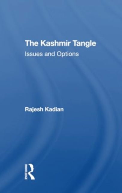 Rajesh Kadian · The Kashmir Tangle: Issues And Options (Paperback Book) (2024)