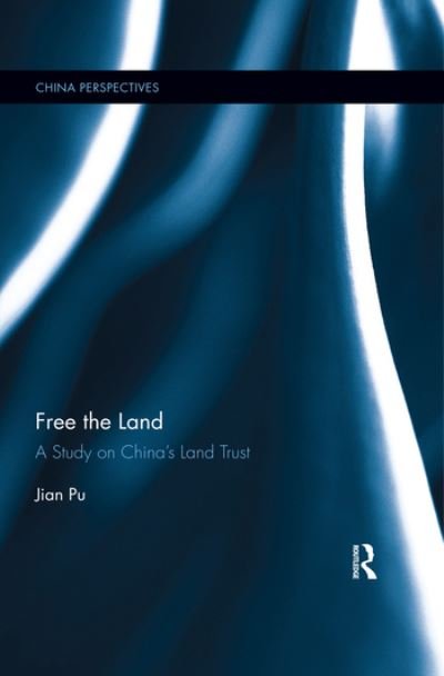 Cover for Pu, Jian (CITIC Limited Co., Ltd., China) · Free the Land: A Study on China's Land Trust - China Perspectives (Paperback Book) (2020)