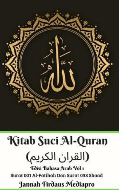 Cover for Jannah Firdaus Mediapro · Kitab Suci Al-Quran (&amp;#1575; &amp;#1604; &amp;#1602; &amp;#1585; &amp;#1575; &amp;#1606; &amp;#1575; &amp;#1604; &amp;#1603; &amp;#1585; &amp;#1610; &amp;#1605; ) Edisi Bahasa Arab Vol 1 Surat 001 Al-Fatihah Dan Surat 038 Shaad Hardcover Version (Hardcover bog) (2024)