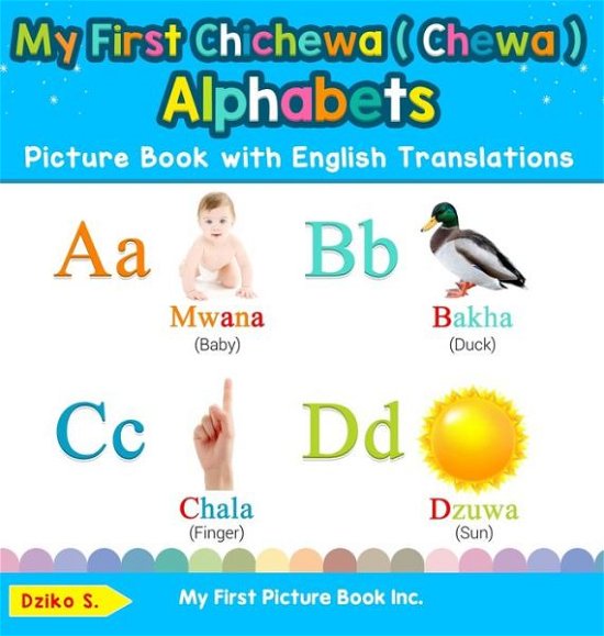My First Chichewa  Alphabets Picture Book with English Translations Bilingual Early Learning and Easy Teaching Chichewa  Books for Kids - Dziko S - Books - My First Picture Book Inc. - 9780369601858 - September 12, 2019
