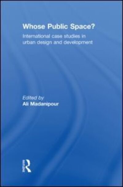 Cover for Ali Madanipour · Whose Public Space?: International Case Studies in Urban Design and Development (Gebundenes Buch) (2009)