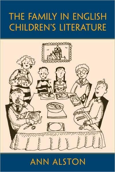 Cover for Ann Alston · The Family in English Children's Literature - Children's Literature and Culture (Innbunden bok) (2008)