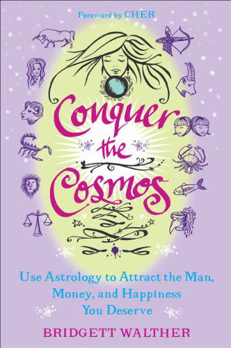 Cover for Bridgett Walther · Conquer the Cosmos: Use Astrology to Attract the Man, Money, and Happiness You Deserve (Paperback Book) (2010)