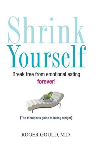 Cover for Roger L. Gould · Shrink Yourself: the Ultimate Program to End Emotional Eating (Hardcover Book) (2007)