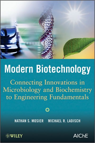 Modern Biotechnology: Connecting Innovations in Microbiology and Biochemistry to Engineering Fundamentals - Nathan S. Mosier - Bøger - John Wiley & Sons Inc - 9780470114858 - 11. september 2009