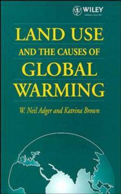 Cover for Adger, W. Neil (University of East Anglia, Norwich, UK and University College London, UK) · Land Use and the Causes of Global Warming (Innbunden bok) (1994)