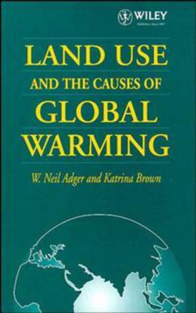 Cover for Adger, W. Neil (University of East Anglia, Norwich, UK and University College London, UK) · Land Use and the Causes of Global Warming (Hardcover Book) (1994)