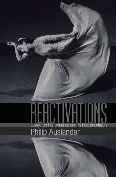 Cover for Philip Auslander · Reactivations: Essays on Performance and Its Documentation (Paperback Book) (2018)