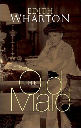 The Old Maid - Edith Wharton - Livros - Dover Publications Inc. - 9780486476858 - 27 de abril de 2012