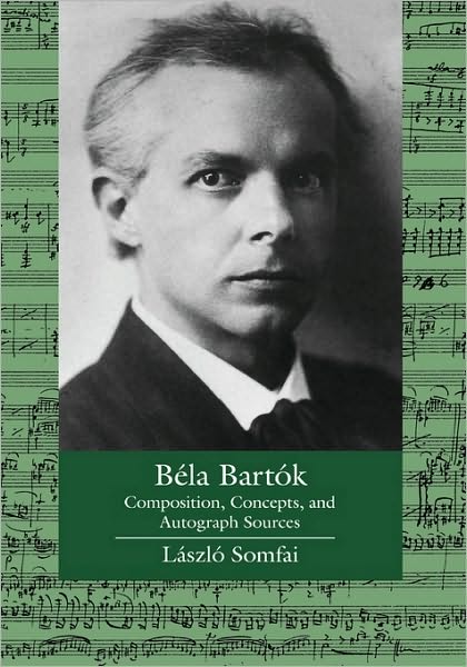 Cover for Laszlo Somfai · Bela Bartok: Composition, Concepts, and Autograph Sources - Ernest Bloch Lectures (Hardcover Book) (1996)